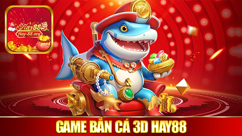 Game Bắn Cá 3D tại Hay88 Với Giao Diện Mượt Mà Đỉnh Cao