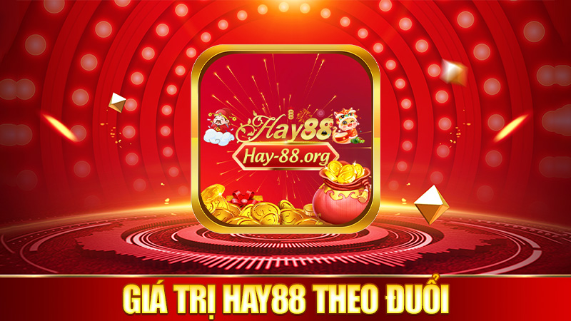 Giá trị cốt lõi mà Hay88 theo đuổi